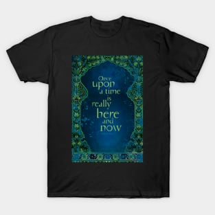 Once Upon a Time is Really Here and Now T-Shirt